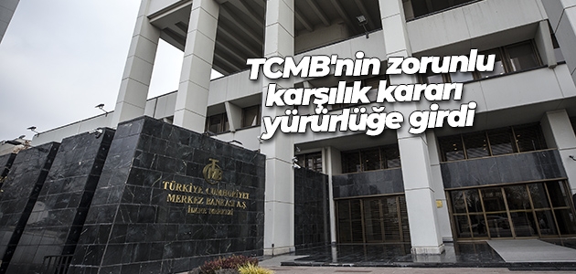 TCMB’nin zorunlu karşılık kararı yürürlüğe girdi
