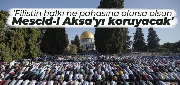 ’Filistin halkı ne pahasına olursa olsun Mescid-i Aksa’yı koruyacak’