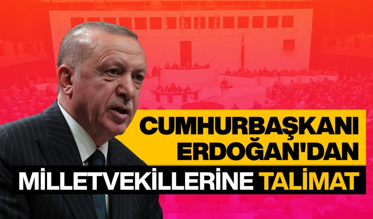 Cumhurbaşkanı Erdoğan'dan milletvekillerine talimat
