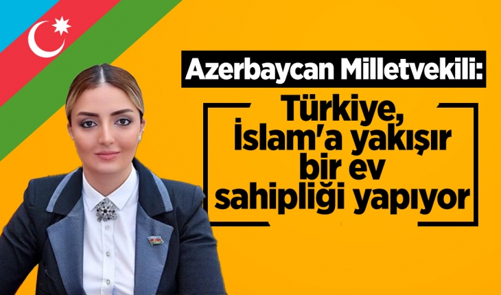 Azerbaycan Milletvekili Nurullayeva: Türkiye, dinimiz İslam’a yakışır bir ev sahipliği yapıyor