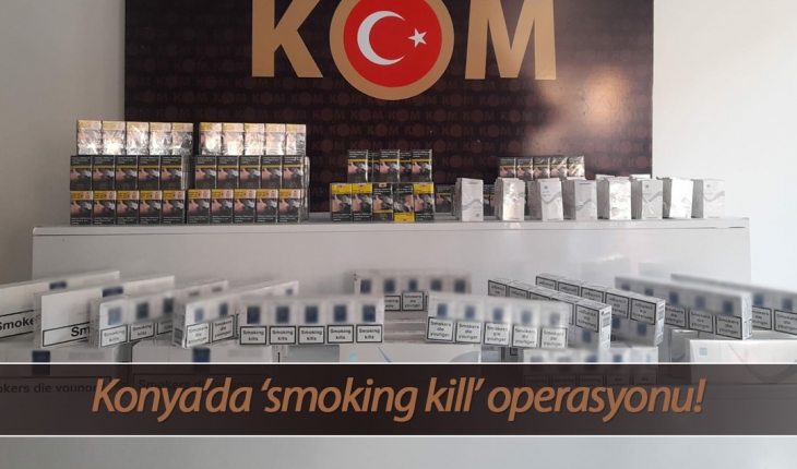 Konya’da ‘smoking kill’ operasyonu! Gümrük kaçağı sigara ele geçirildi