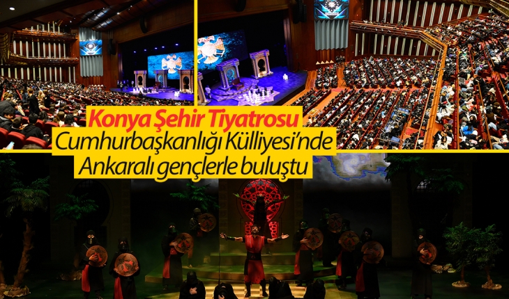 Konya Şehir Tiyatrosu Cumhurbaşkanlığı Külliyesi’nde Ankaralı gençlerle buluştu