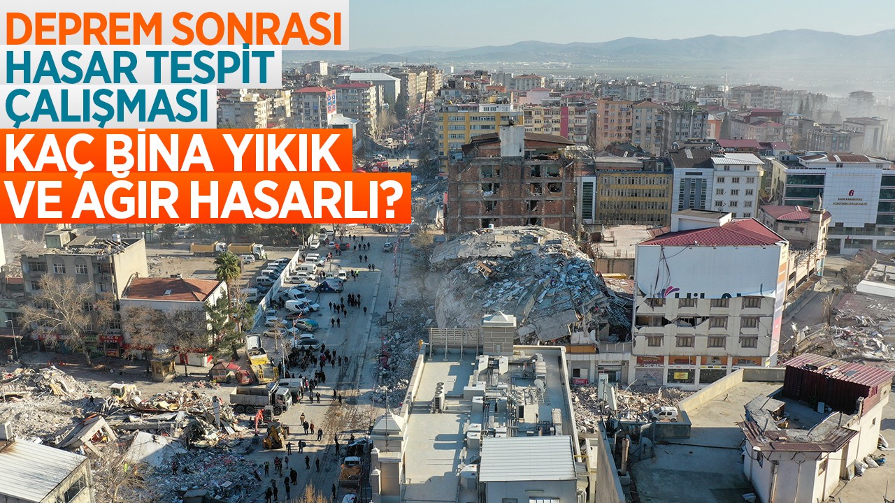 Deprem sonrası hasar tespit çalışması: Kaç bina yıkık ve ağır hasarlı?