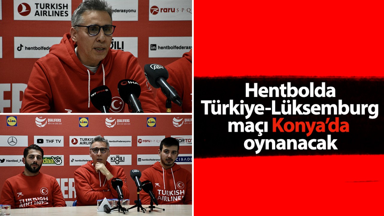 Hentbolda Türkiye-Lüksemburg maçına doğru 