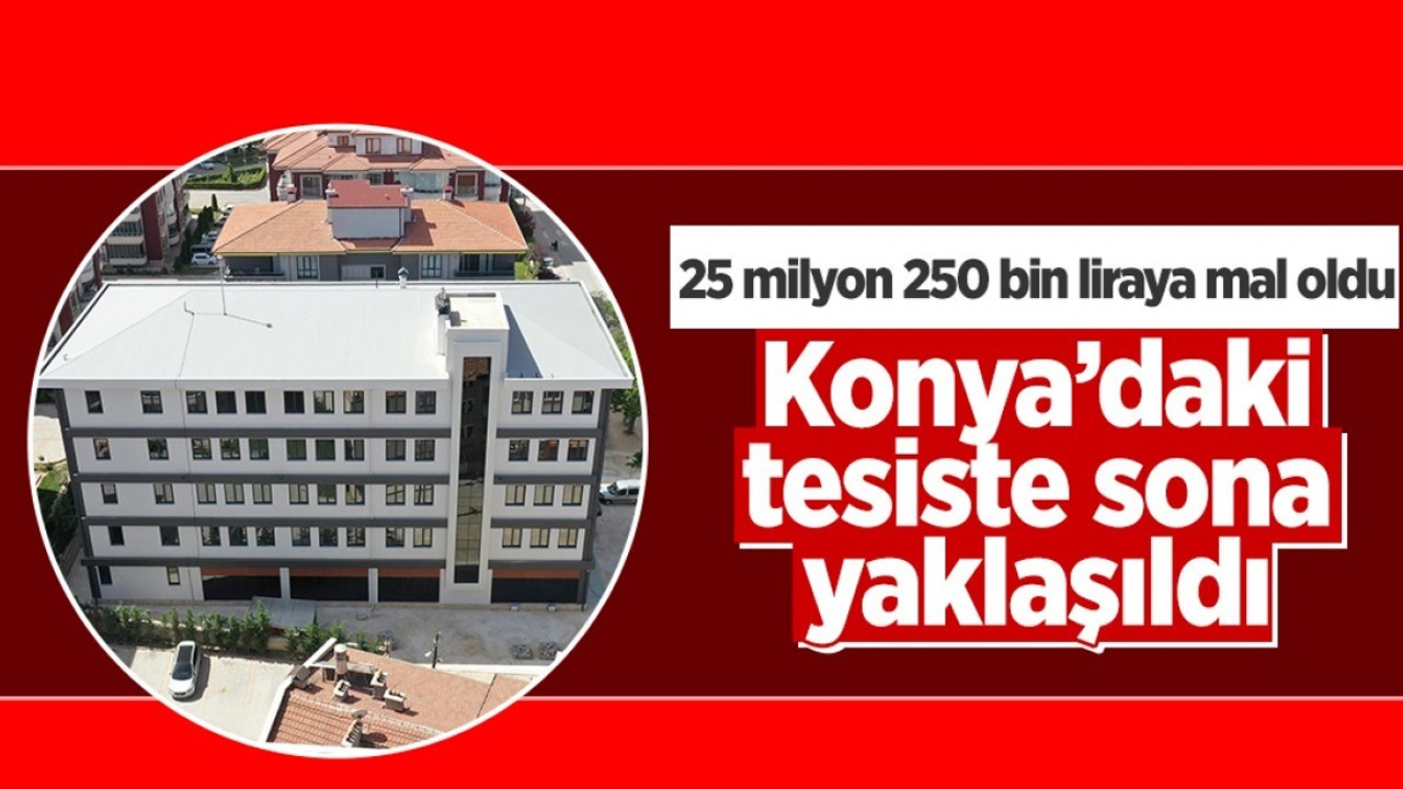 Konya'da 25 milyon 250 bin liraya mal olan tesiste sona doğru