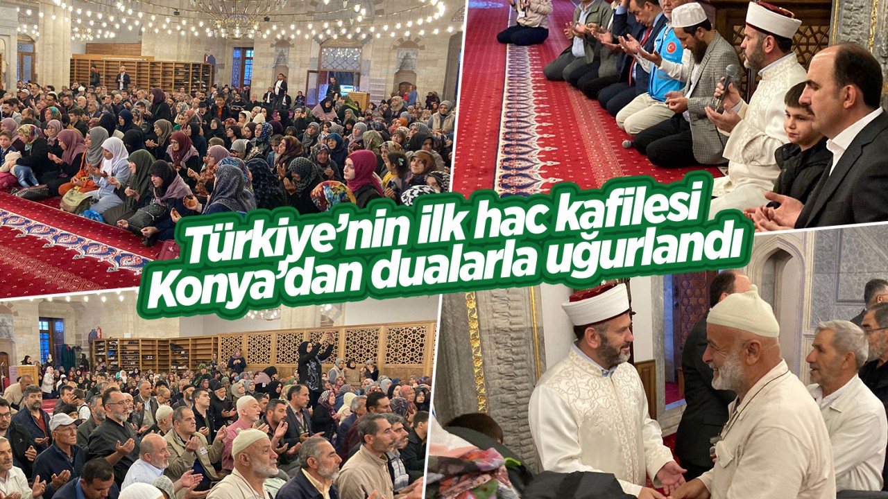 Türkiye'nin ilk hac kafilesi Konya'dan dualarla uğurlandı