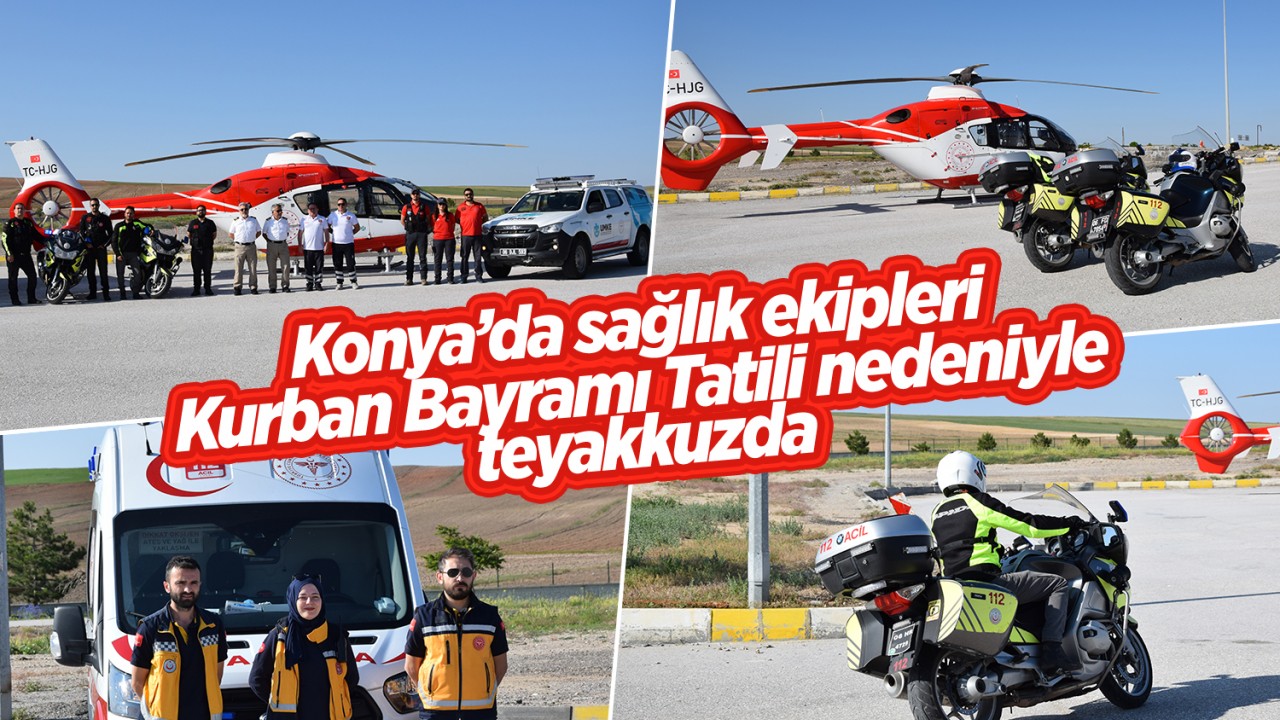 Konya’da sağlık ekipleri Kurban Bayramı tatili nedeniyle teyakkuzda