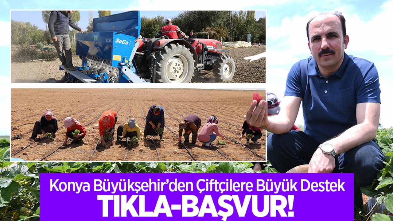 Konya Büyükşehir’den çiftçilere büyük destek: Tıkla-Başvur!