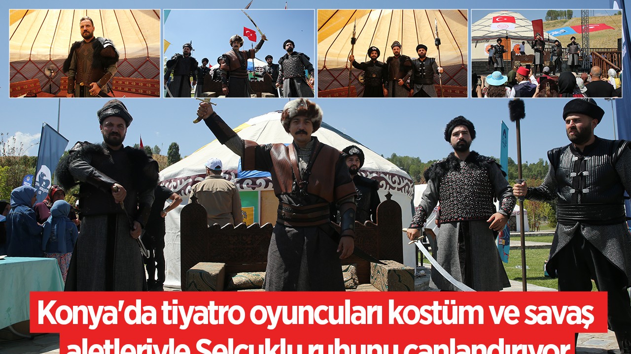 Konya'da tiyatro oyuncuları kostüm ve savaş aletleriyle Selçuklu ruhunu canlandırıyor