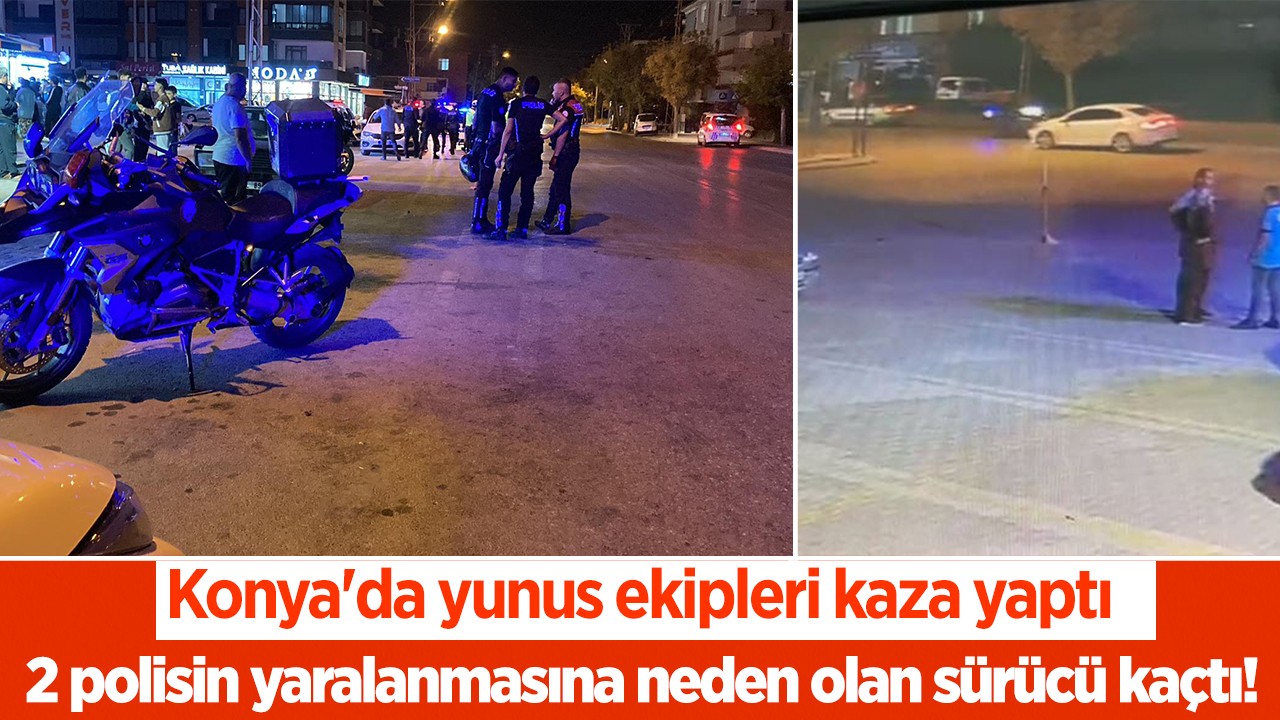 Konya'da yunus ekipleri kaza yaptı: 2 polisin yaralanmasına neden olan sürücü kaçtı!