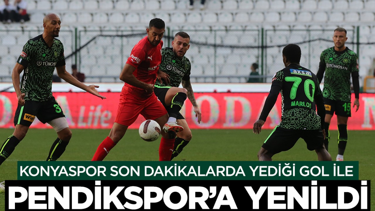 Konyaspor, son dakikalarda yediği gol ile Pendikspor'a mağlup oldu!