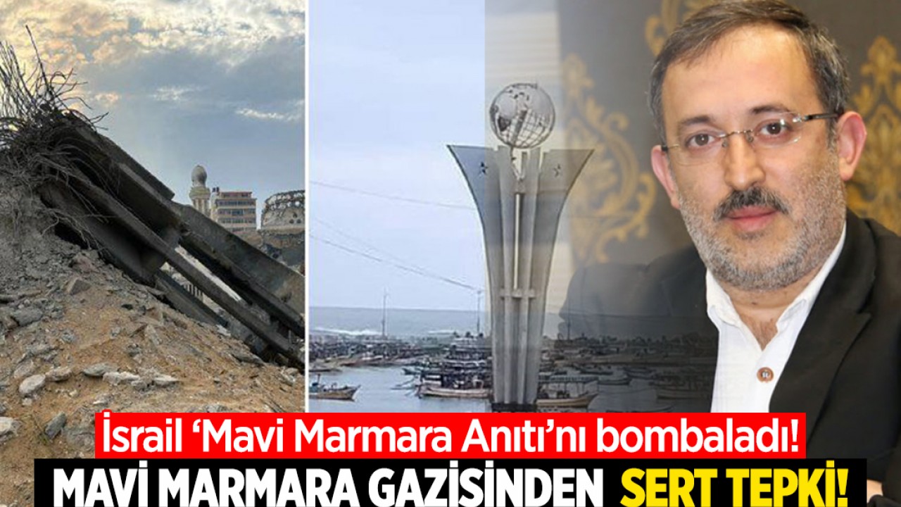 İsrail ‘Mavi Marmara Anıtı’nı bombaladı: Mavi Marmara Gazisi Tatlısu, İsrail'e ateş püskürdü!