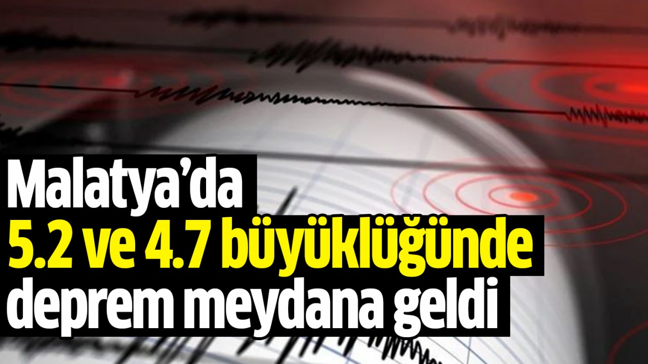 Malatya’da 5.2 ve 4.7 büyüklüğünde deprem