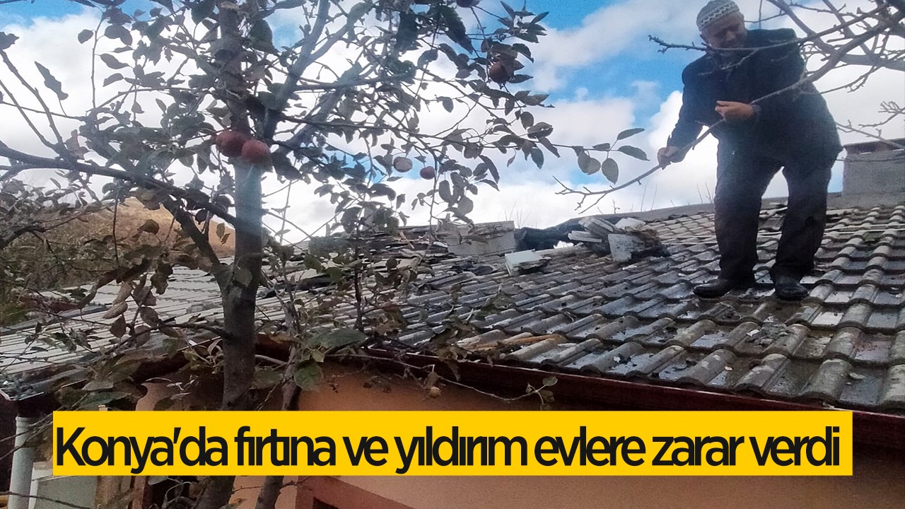 Konya'da fırtına ve yıldırım evlere zarar verdi: Çatılar uçtu, ağaçlar devrildi...