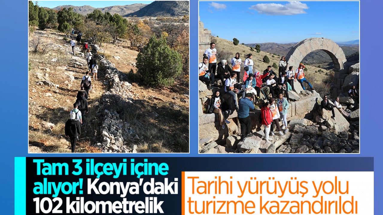 Tam 3 ilçeyi içine alıyor! Konya'daki 102 kilometrelik tarihi yürüyüş yolu turizme kazandırıldı