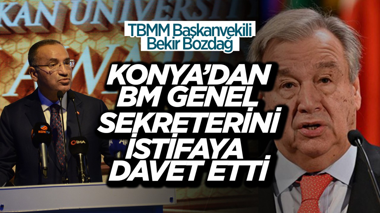 TBMM Başkanvekili Bekir Bozdağ, Konya'dan BM Genel Sekreteri Guterres'i istifaya davet etti