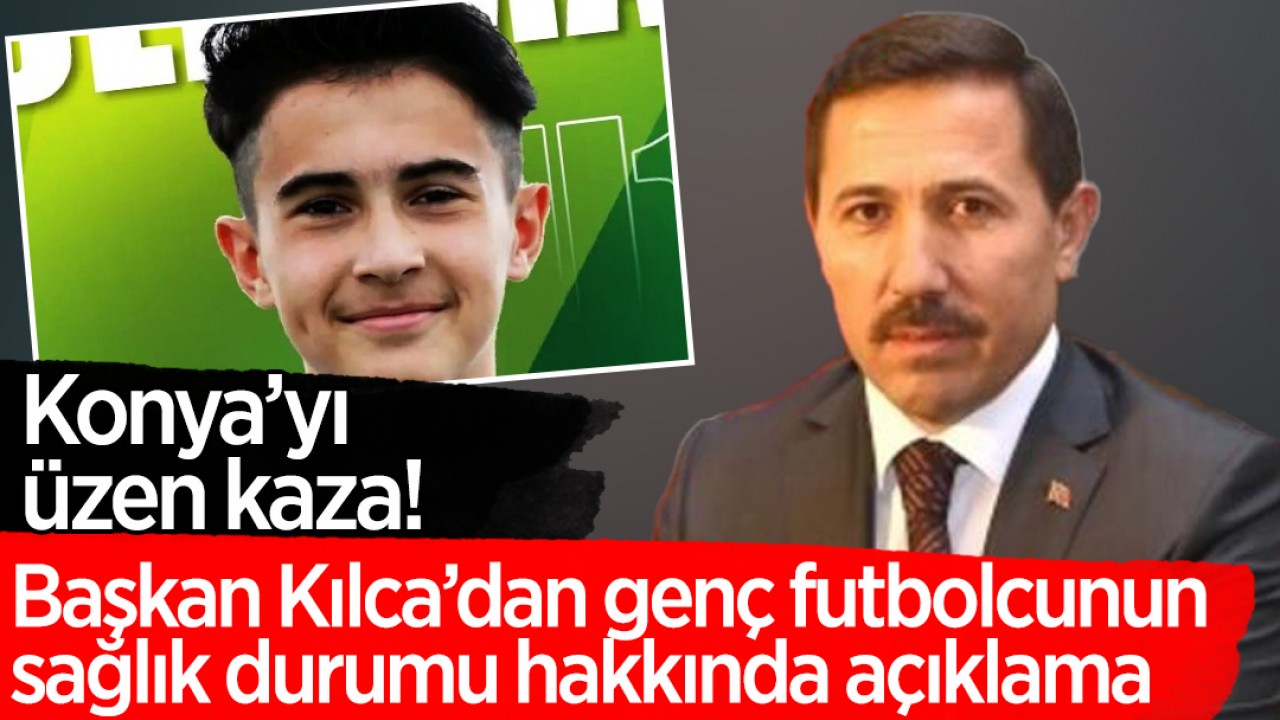 Konya’yı üzen kaza! Genç futbolcunun sağlık durumu hakkında Başkan Kılca açıklamada bulundu