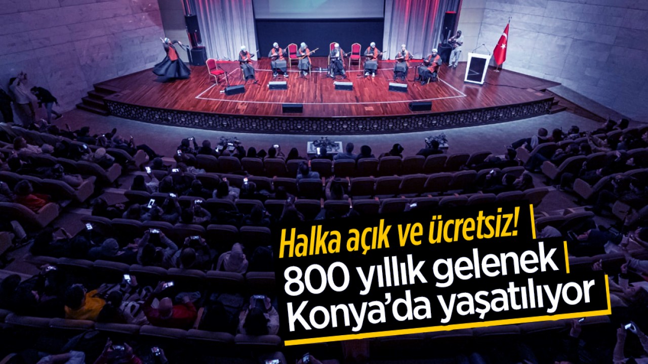 Halka açık ve ücretsiz! 800 yıllık gelenek Konya’da yaşatılıyor