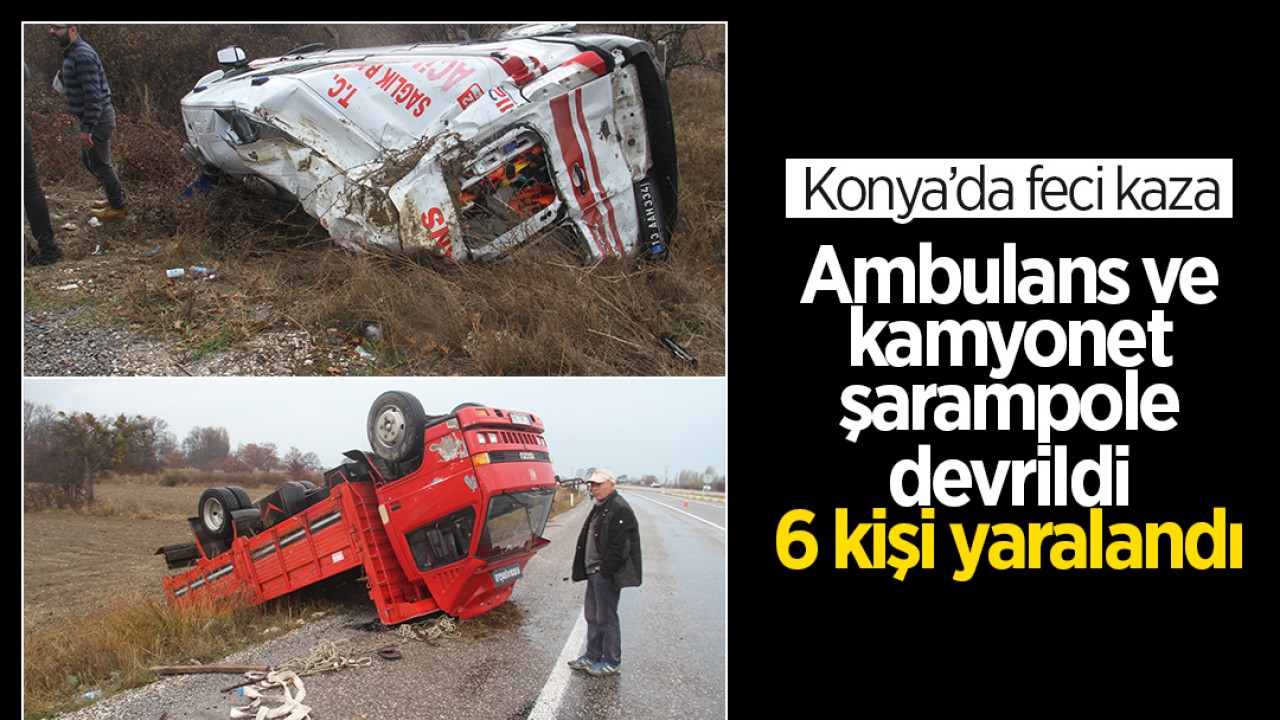 Konya’da feci kaza! Ambulans ve kamyonet şarampole devrildi: 6 kişi yaralandı
