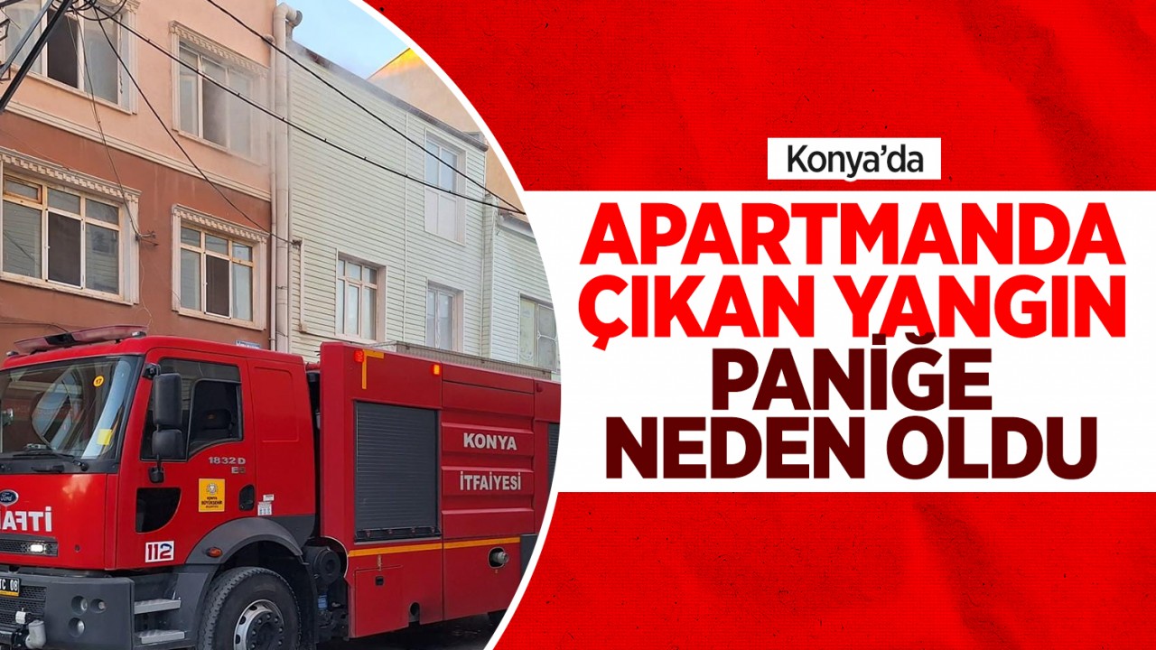 Konya'da apartmanda çıkan yangın paniğe neden oldu
