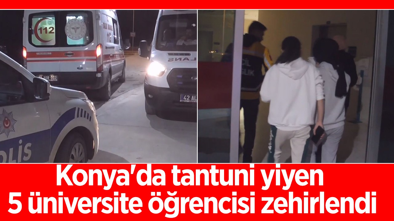 Konya'da tantuni yiyen 5 üniversite öğrencisi zehirlendi