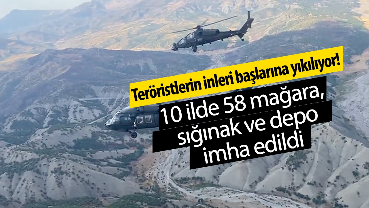 Teröristlerin inleri başlarına yıkılıyor! 10 ilde 58 mağara, sığınak ve depo imha edildi