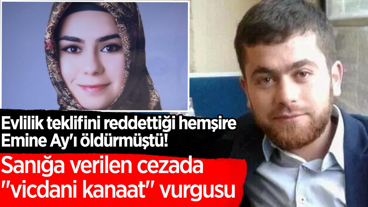Evlilik teklifini reddettiği hemşire Emine Ay'ı öldürmüştü! Sanığa verilen cezada 