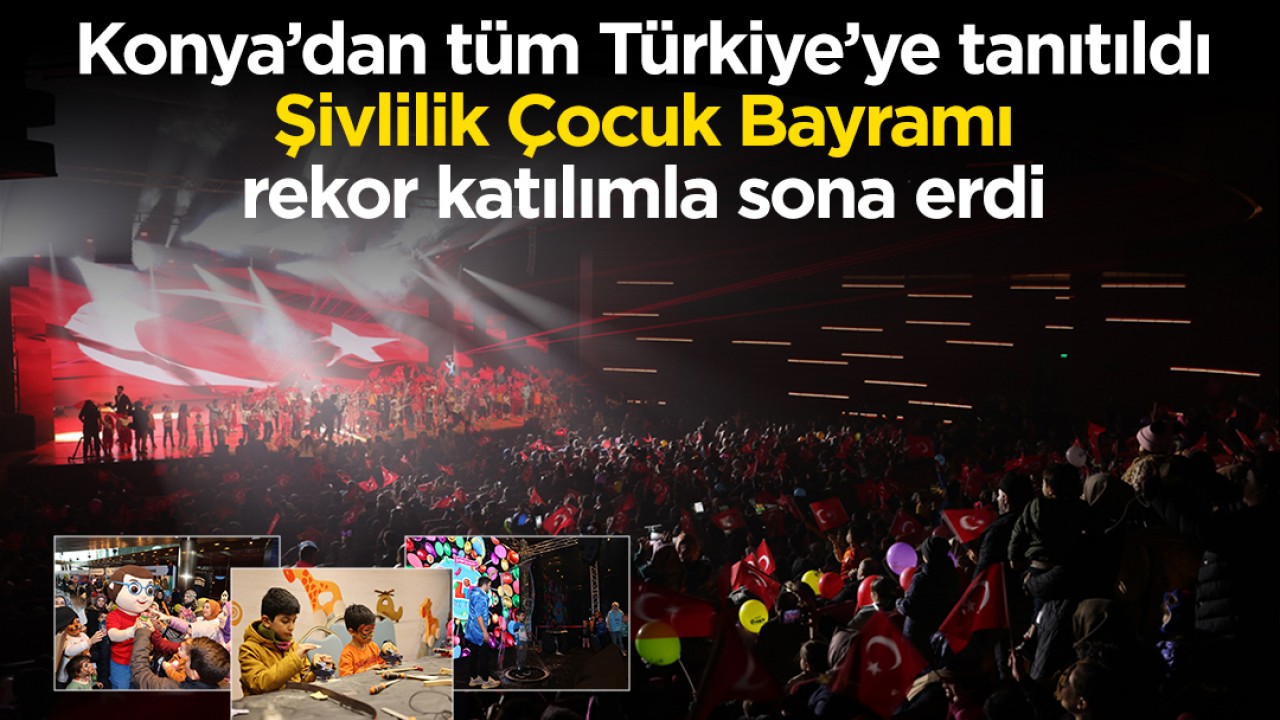 Konya’dan tüm Türkiye’ye tanıtıldı: Şivlilik Çocuk Bayramı rekor katılımla sona erdi