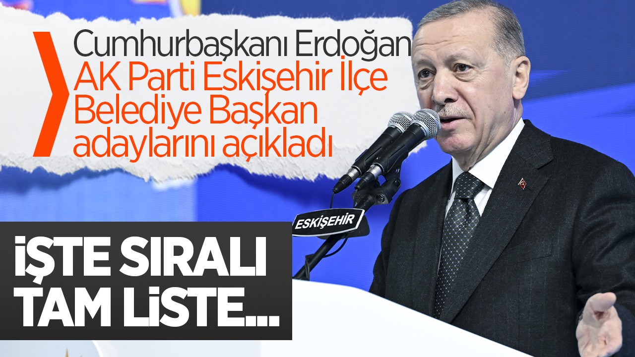 AK Parti Eskişehir İlçe Belediye Başkan adayları belli oldu! İşte sıralı tam liste