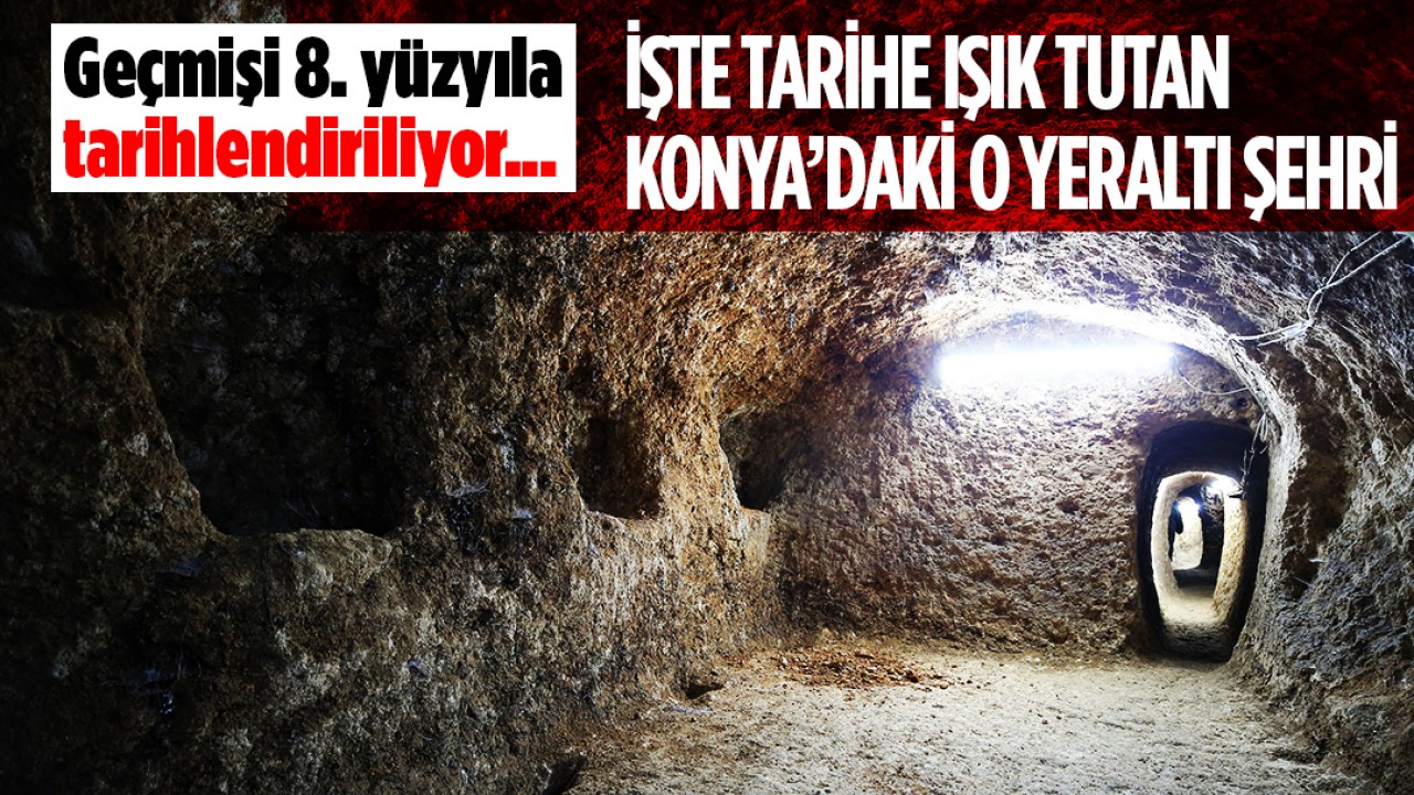 Geçmişi 8. yüzyıla tarihlendiriliyor! İşte tarihe ışık tutan Konya’daki o yeraltı şehri