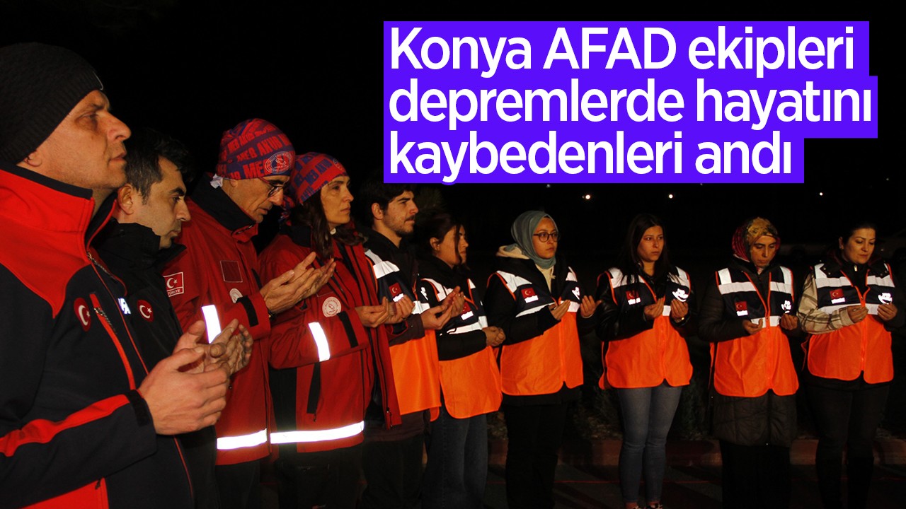 Konya AFAD ekipleri depremlerde hayatını kaybedenleri dualarla andı
