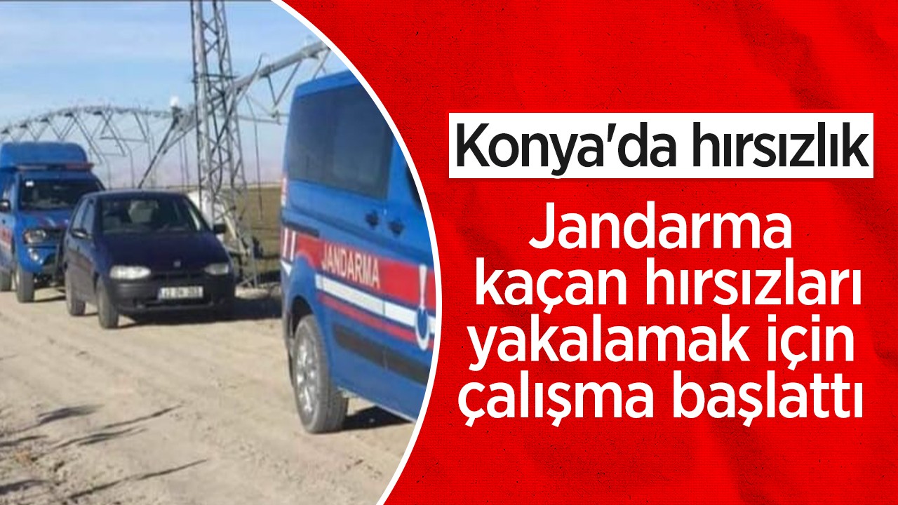 Konya’da hırsızlık: Jandarma kaçan hırsızları yakalamak için çalışma başlattı