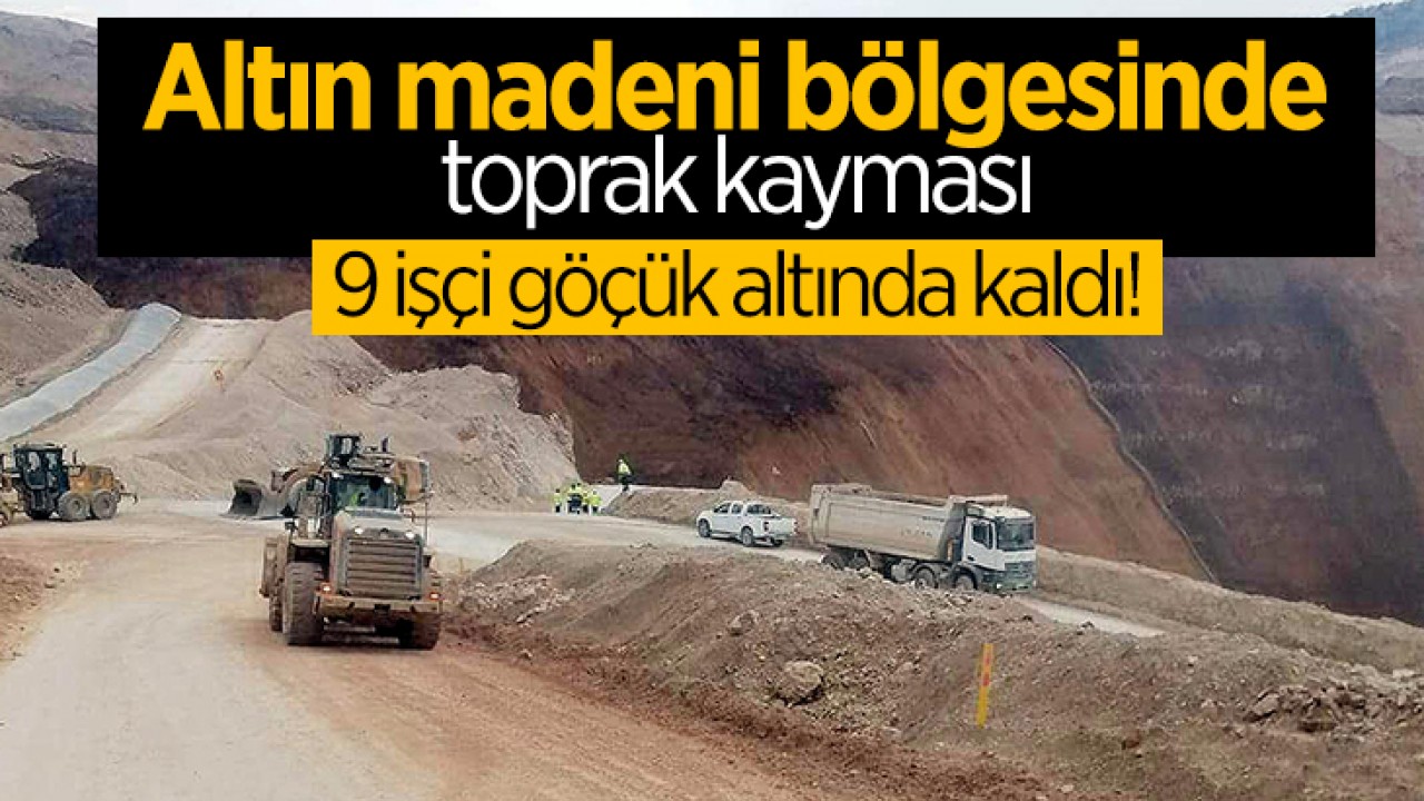 Erzincan'da altın madeni bölgesinde toprak kayması: 9 işçi göçük altında!