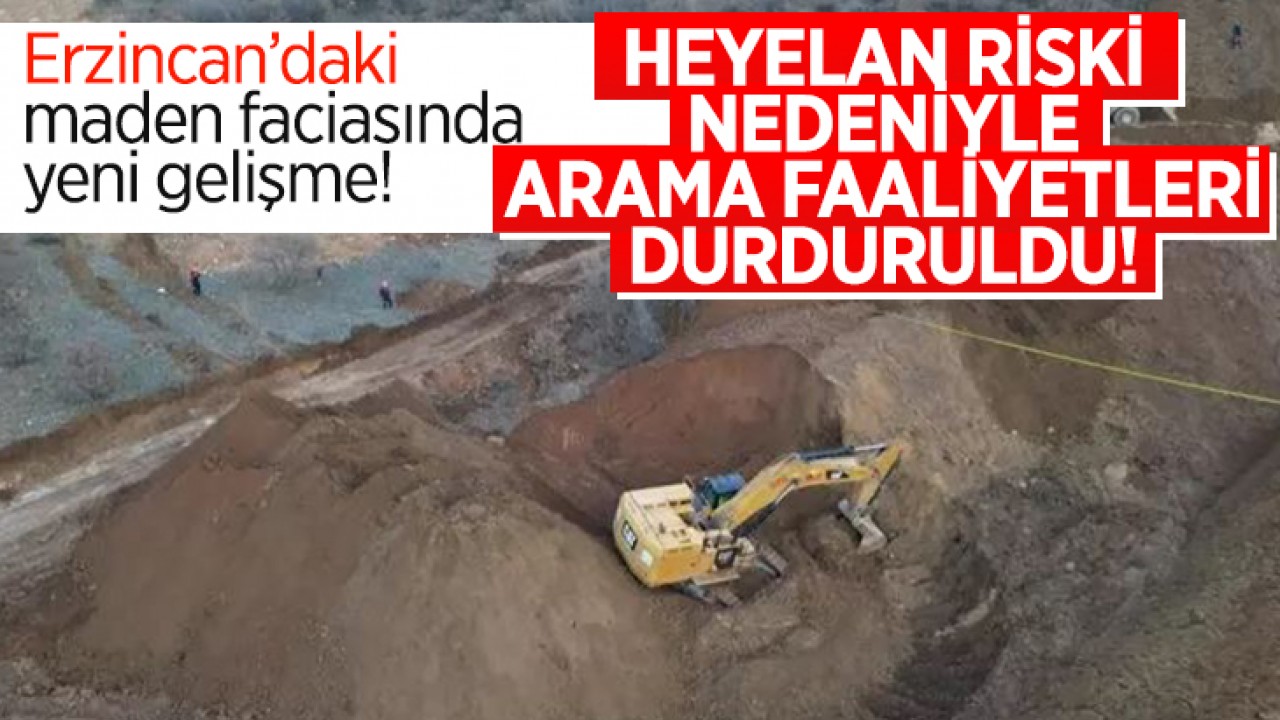 Erzincan’daki maden faciası: Heyelan riski nedeniyle arama faaliyetleri durdu!