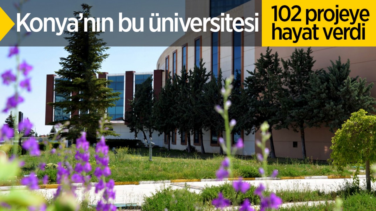 Konya'nın bu üniversitesi 102 projeye hayat verdi! 