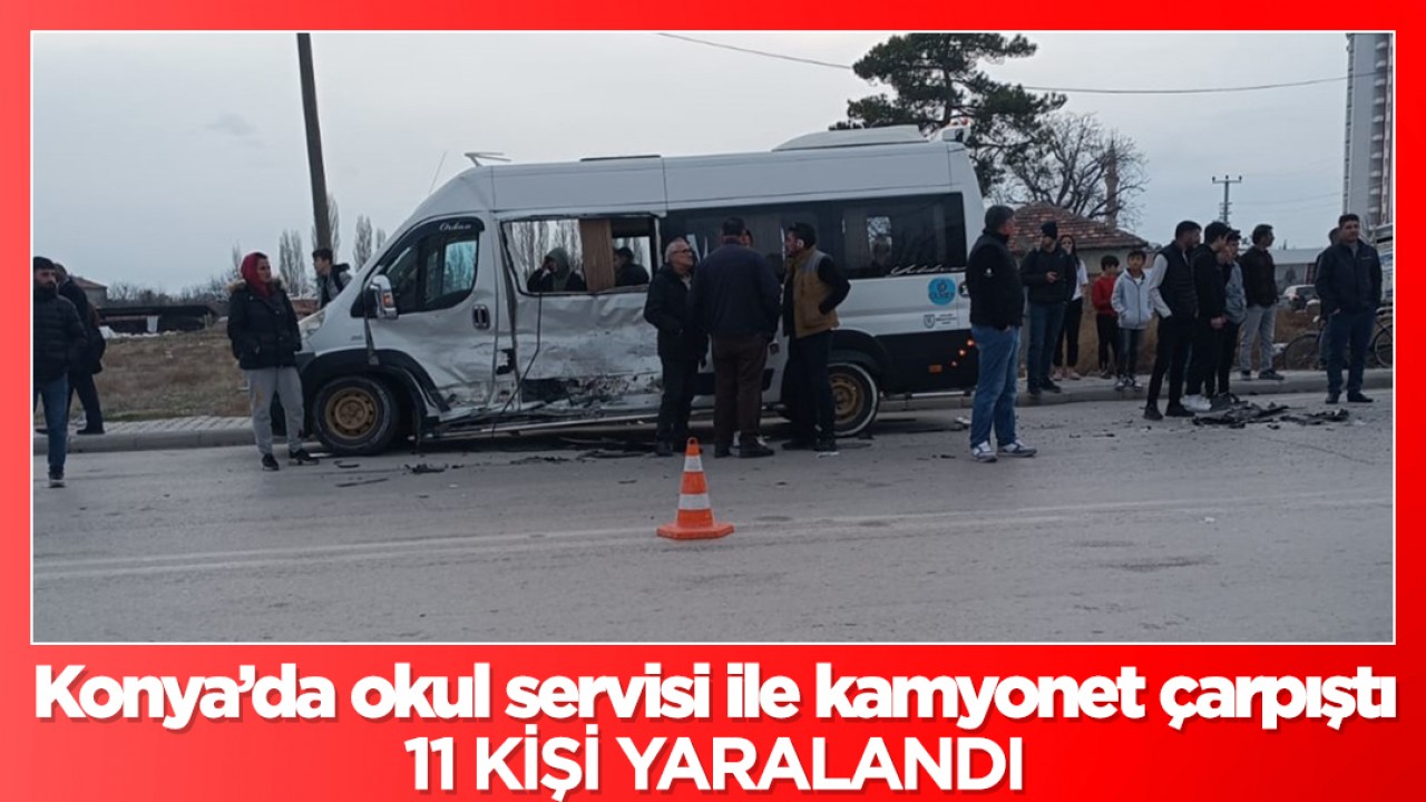 Konya'da okul servisi ile kamyonet çarpıştı: 11 yaralı