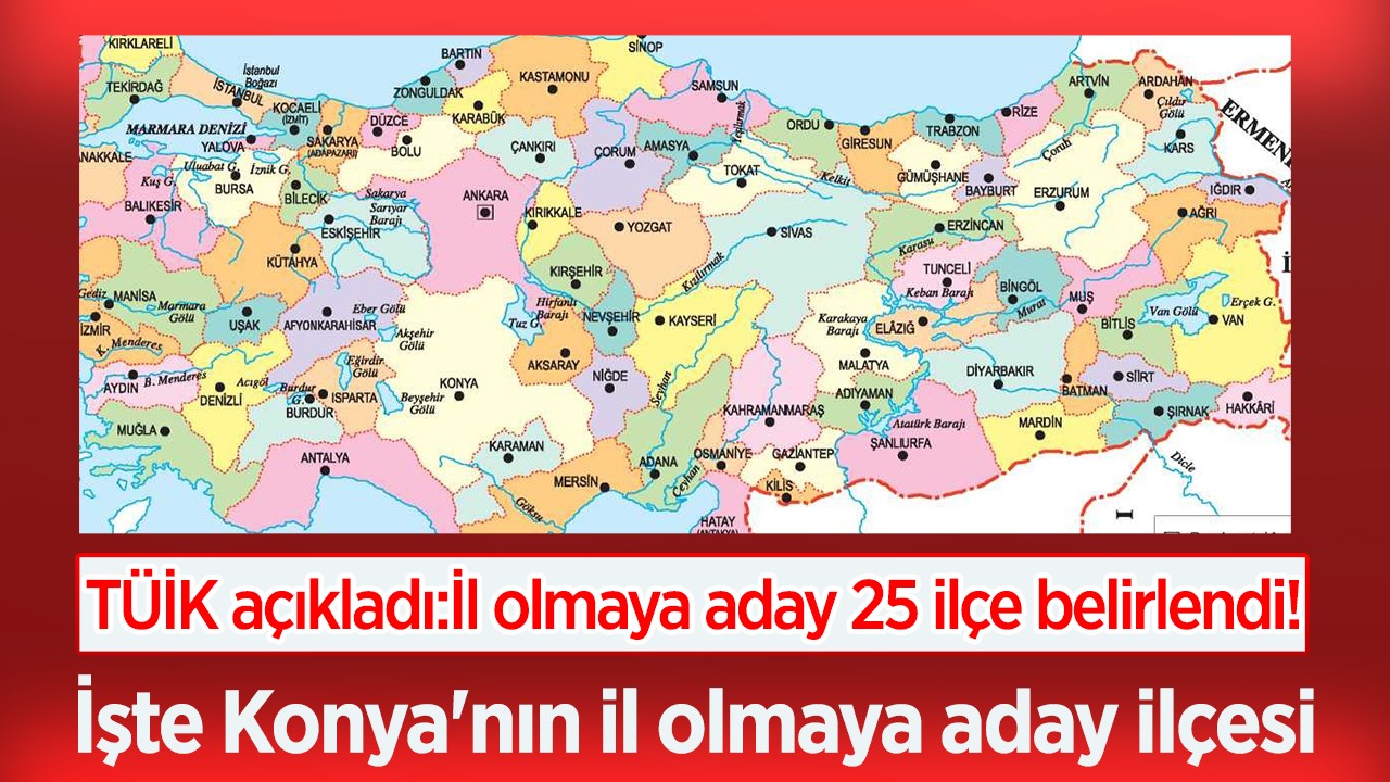 TÜİK açıkladı: İl olmaya aday 25 ilçe belirlendi! İşte Konya'nın il olmaya aday ilçesi