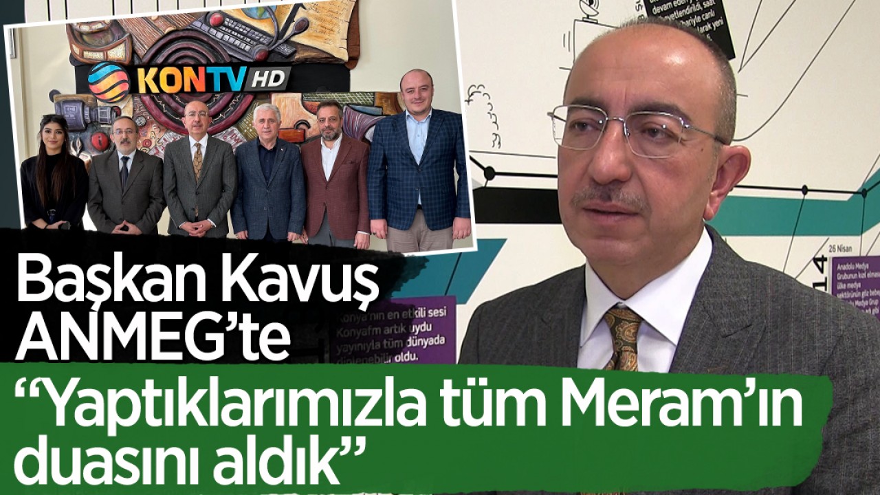 ANMEG’i ziyaret eden Meram Belediye Başkanı Mustafa Kavuş yerel seçimlere ilişkin açıklamalarda bulundu