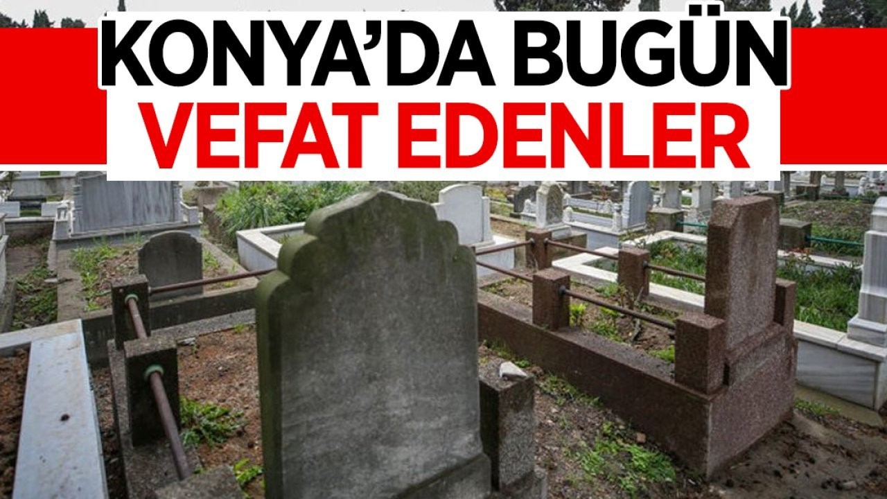 Konya'da bugün vefat edenler - 2 Mart 2024 