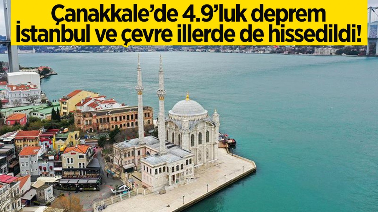 Çanakkale’de 4.9 büyüklüğünde deprem: İstanbul ve çevre illerde de hissedildi!
