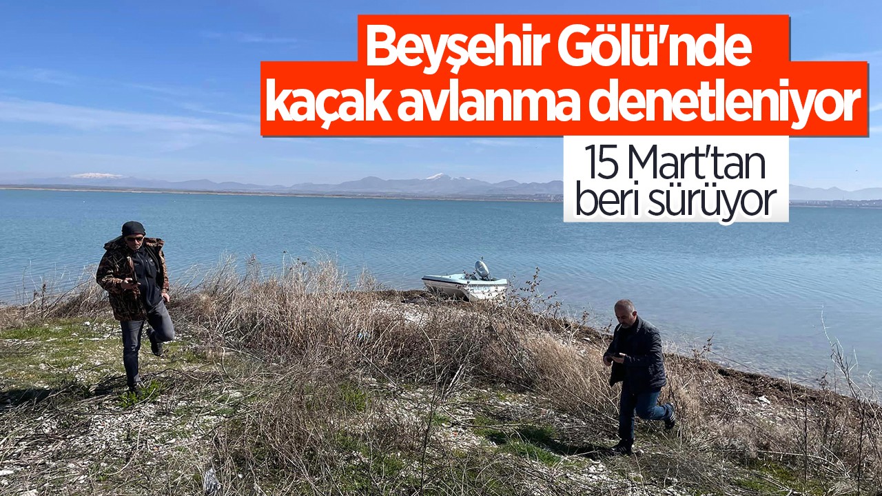 Beyşehir Gölü'nde kaçak avlanma denetleniyor