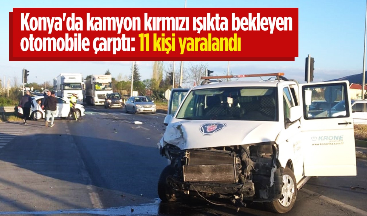 Konya'da kamyon kırmızı ışıkta bekleyen otomobile çarptı: 11 yaralı