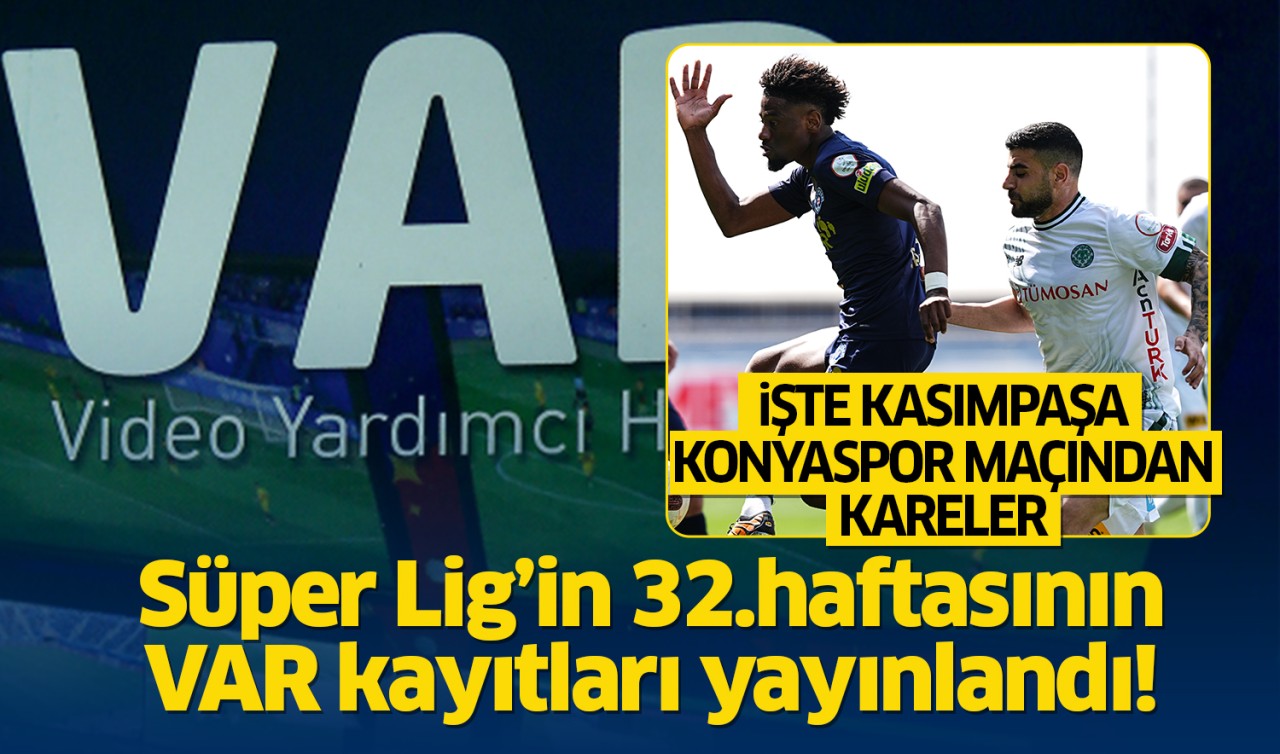 Süper Lig'in 32.haftasının VAR kayıtları yayınladı: İşte Kasımpaşa - Konyaspor mücadelesinin VAR kayıtları