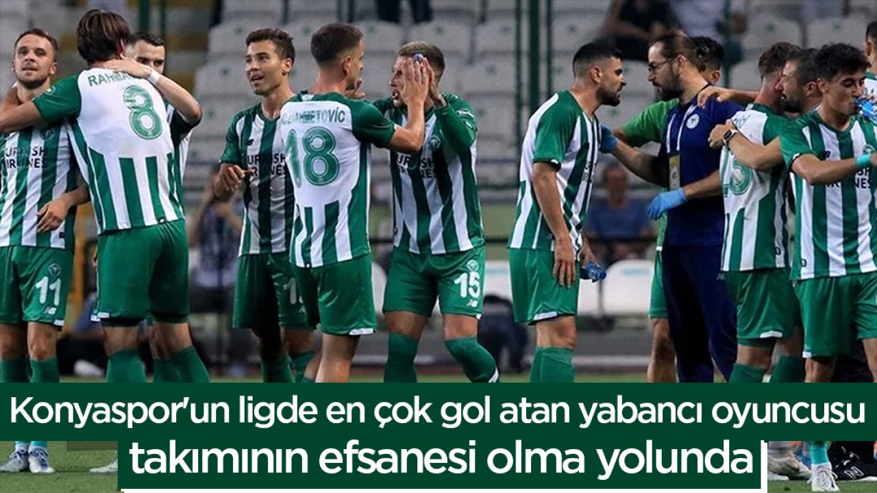 Konyaspor'un ligde en çok gol atan yabancı oyuncusu takımının efsanesi olma yolunda