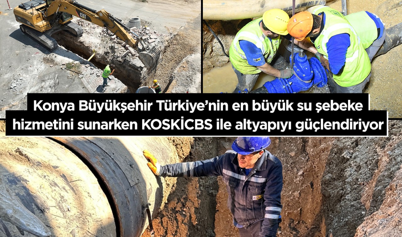 Konya Büyükşehir Türkiye’nin en büyük su şebeke hizmetini sunarken KOSKİCBS ile altyapıyı güçlendiriyor 
