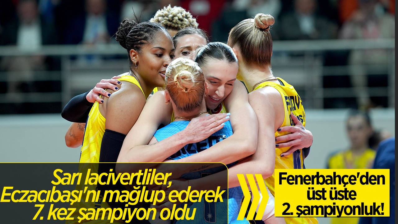 Fenerbahçe'den üst üste 2. şampiyonluk! Sarı lacivertliler, Eczacıbaşı'nı mağlup ederek 7. kez şampiyon oldu