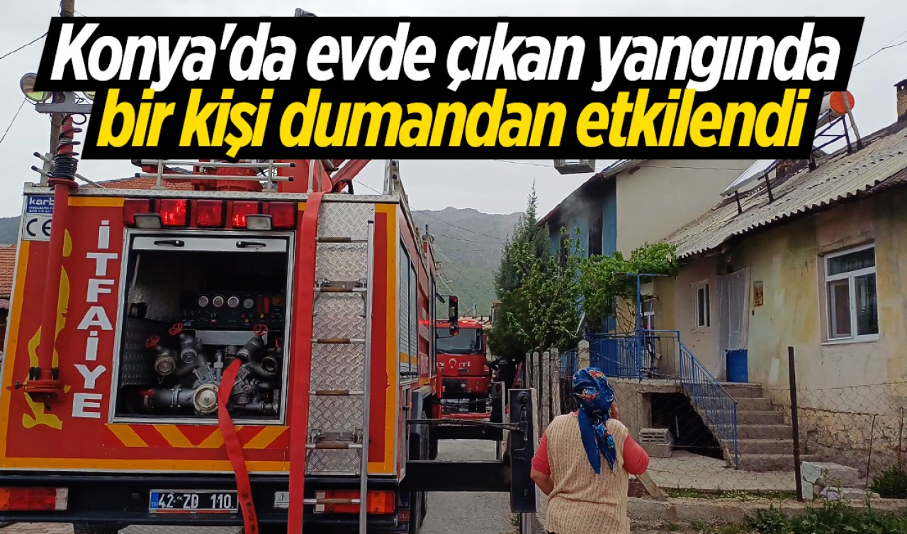 Konya'da evde çıkan yangında bir kişi dumandan etkilendi