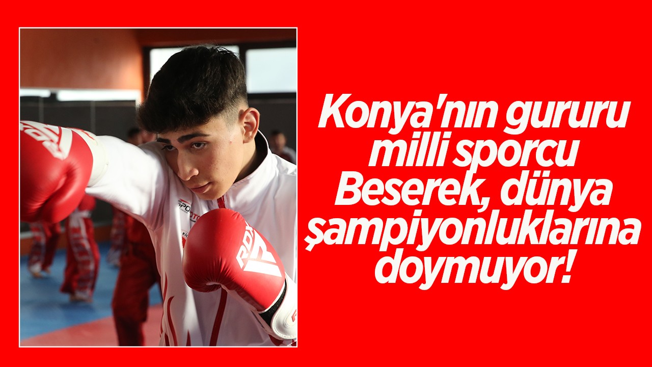 Konya'nın gururu milli sporcu Beserek, dünya şampiyonluklarına doymuyor! 