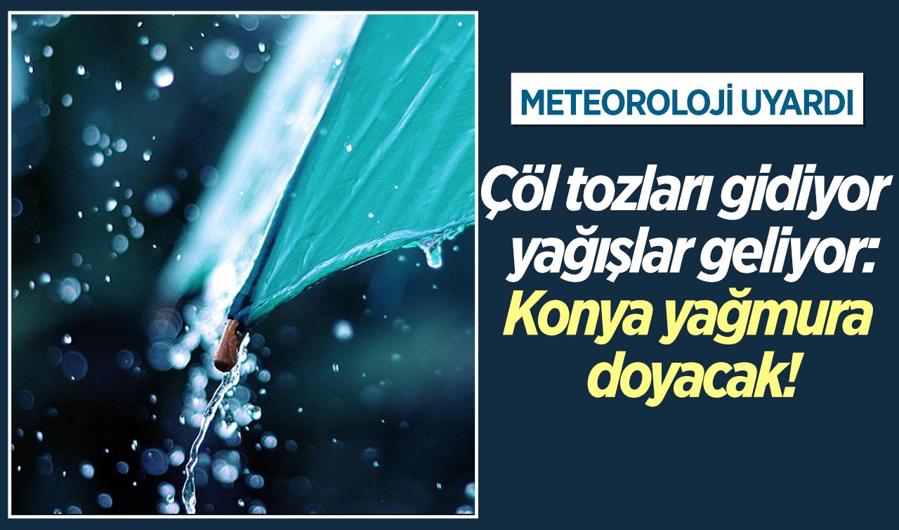 Meteoroloji uyardı! Çöl tozları gidiyor,  yağışlar geliyor: Konya'da 5 gün boyunca hava nasıl olacak?