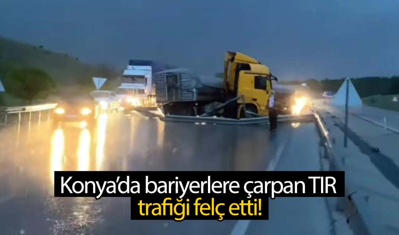 Konya'da bariyerlere çarpan TIR trafiği felç etti!